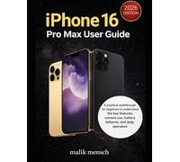 iPhone 16 Pro Max User Guide: A practical walkthrough for beginners to understand the key features, camera use, battery behavior, and daily operation