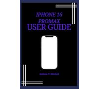 Iphone 16 Pro Max User Guide For Beginners And Seniors
