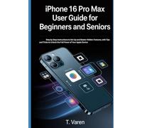 iPhone 16 Pro Max User Guide for Beginners and Seniors: Step-by-Step Instructions to Set Up and Master Hidden Features, with Tips and Tricks to Unlock the Full Power of Your Apple Device