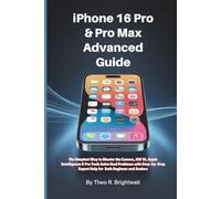 iPhone 16 Pro & Pro Max Advanced Guide: The Simplest Way to Master the Camera, iOS 18, Apple Intelligence & Pro Tools Solve Real Problems with Step-by-Step Expert Help for both Beginner and Seniors