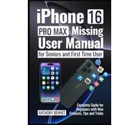 Iphone 16 Promax, Missing User Manual For Seniors And First Time Users: Complete Guide For Beginners With New Features, Tips and Tricks