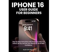 Iphone 16 User Guide For Beginners: Step-by-Step Instructions with Pictures to Help You Unlock, Set Up, and Use Your iPhone 16 iOS 18 With Confidence.