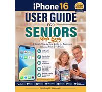 iPhone 16 User Guide for Seniors Made Easy: A Simple Step-by-Step Guide for Beginners in Large Print & Full Color: Calls, Texts, Photos, FaceTime, Email, Maps, Scam Protection (No Experience Needed)