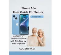 iPhone 16e User Guide For Senior: Master Every Essential Feature with This Step-by-Step Approach
