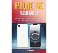 Iphone 16e User Guide: Unlock Hidden Features, Shortcuts and use your iphone to the fullest.
