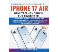 iPhone 17 Air Benutzerhandbuch Für Einsteiger: Lernen Sie schnell, machen Sie sich weniger Sorgen mit einfachen Schritten für Anrufe, Texte, Fotos und verwenden Sie Apple Intelligence