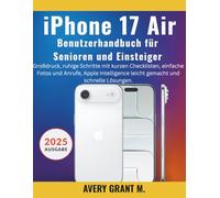 iPhone 17 Air Benutzerhandbuch Für Einsteiger & Senioren: Großdruck, ruhige Schritte mit kurzen Checklisten, einfache Fotos und Anrufe, Apple Intelligence leicht gemacht und schnelle Lösungen.