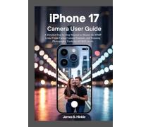 IPHONE 17 AIR CAMERA USER GUIDE: A Detailed Step-by-Step Manual to Master the 48MP Lens, Front-Facing Camera Features, and Stunning Photography Tools for All Skill Levels