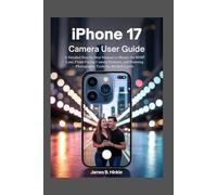 IPHONE 17 AIR CAMERA USER GUIDE: A Detailed Step-by-Step Manual to Master the 48MP Lens, Front-Facing Camera Features, and Stunning Photography Tools for All Skill Levels