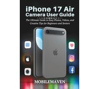iPhone 17 Air Camera User Guide: The Ultimate Guide to Easy Photos, Videos, and Creative Tips for Beginners and Seniors