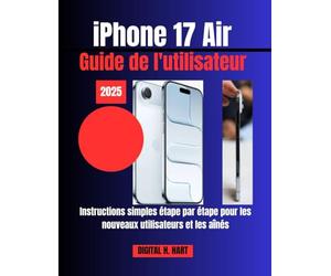 iPhone 17 Air Guide de l'utilisateur: Instructions simples étape par étape pour les nouveaux utilisateurs et les aînés