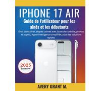 iPhone 17 Air Guide del'utilisateur Pour les débutant et les seniors: Gros caractères, étapes calmes avec listes de contrôle, photos et appels, Apple Intelligence simplifiée, plus des solutions rapide