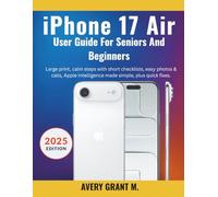 iPhone 17 Air User Guide For Beginners and Seniors: arge print, calm steps with short checklists, easy photos & calls, Apple Intelligence made simple, plus quick fixes