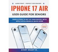 iPhone 17 Air User Guide for Seniors: Large Print, Simple Steps, With Apple Intelligence & Quick Wins To Set Up Your Device.