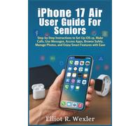 iPhone 17 Air User Guide for Seniors: Step-by-Step Instructions to Set Up iOS 19, Make Calls, Use Messages, Access Apps, Browse Safely, Manage Photos, and Enjoy Smart Features with Ease