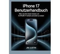iPhone 17 Benutzerhandbuch: Alles, was Sie wissen müssen, um Ihr iPhone 17 einfach und sicher zu nutzen