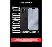 IPHONE 17 BENUTZERHANDBUCH: Meistern Sie Ihr Gerät mit einfacher Einrichtung, entdecken Sie erweiterte Funktionen, Tipps, versteckte Tools, personalisierte Einstellungen und Expertenstrategien