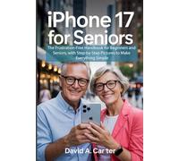 iPhone 17 for Seniors: The Frustration-Free Handbook for Beginners and Seniors, with Step-by-Step Pictures to Make Everything Simple.