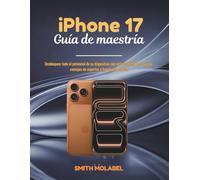 iPhone 17 Guía de maestría: Desbloquee todo el potencial de su dispositivo con instrucciones paso a paso, consejos de expertos y funciones ocultas.