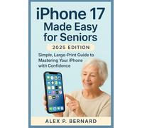 “iPhone 17 Made Easy for Seniors: 2025 Edition - Simple, Large-Print Guide to Mastering Your iPhone with Confidence”: “Stay Connected and Confident with Easy Lessons for Seniors”