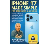 iphone 17 Made Simple for Beginner and Seniors: Complete Step-by-Step iPhone 17 Photography user guide. Master Camera Settings, Night Mode, Portraits, and Editing with 3 Exclusive Bonus Guides Inside