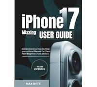 iPHONE 17 Missing USER GUIDE: Comprehensive Step By Step Instructional Manual For Zero-Tech Beginners And Seniors With Pictures