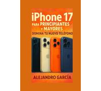 iPhone 17 para Principiantes y Mayores: Domina tu Nuevo Teléfono