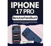 Iphone 17 Pro Benutzerhandbuch: Schrittweise Einrichtung, intelligente Anpassung und tägliche Arbeitsabläufe für ein reibungsloses, sicheres mobiles Leben.