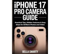 iPhone 17 Pro Camera Guide: Practical Tips, Hidden Features & Easy Steps for Brilliant Photos and Video