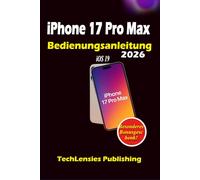 iPhone 17 Pro Max Bedienungsanleitung: Weniger bekannte Tricks, Profi Tipps und -Einstellungen, clevere Hacks, Budget, Spaß, Solo-Tipps, was zu tun ... Gebrauch bekommt und was man vermeiden sollte