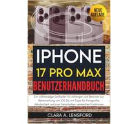 iPhone 17 Pro Max Benutzerhandbuch: Ein vollständiger Leitfaden für Anfänger und Senioren zur Beherrschung von iOS 26, mit Tipps für Fotografie, ... und zum Freischalten versteckter Funktionen
