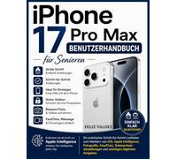iPhone 17 Pro Max Benutzerhandbuch für Senioren: Ein praktischer Schritt-für-Schritt-Leitfaden zum Meistern von iOS, Apple Intelligence, Fotografie, ... und wichtigen täglichen Aufgaben
