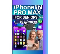 iPhone 17 pro max for seniors and beginners: The Essential Guide to Using Your iPhone 17 Pro Max