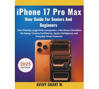 iPhone 17 Pro Max User Guide for Seniors & Beginners: Your Friendly Large-Print Companion, a No-Stress Checklists for Setup, Camera Confidence, Apple Intelligence, and Everyday Smart Features.