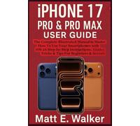 IPHONE 17 PRO & PRO MAX USER GUIDE: The Complete Illustrated Manual to Master How To Use Your Smartphones With iOS 26 Step-by-Step Instructions, Hidden Tricks & Tips For Beginners & Seniors