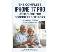 iPhone 17 Pro User Guide for Beginners and Seniors: The Complete and Easy-to-use Large Print Guide to Mastering Apple Intelligence, Hidden Features, ... a Seamless, Secure, and Enjoyable Experience
