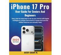 iPhone 17 Pro User Guide for Seniors & Beginners: Step-by-step help to set up your device with Apple Intelligence, simple instructions in large print and the hidden features you actually need.