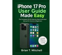 iPhone 17 Pro User Guide Made Easy: The Complete iOS 26 Step-by-Step Illustrated Manual for Seniors and Beginners