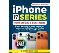 IPHONE 17 SERIES FOR SENIORS AND BEGINNERS: A QUICK START GUIDE TO GET THE MOST FROM YOUR NEW IPHONE 17 Air, PRO, AND PRO MAX. WITH CLEAR DETAILING PICTURES.