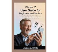IPHONE 17 USER GUIDE FOR BEGINNERS AND SENIORS: A Comprehensive Step-by-Step Manual to Navigate Your New Device, Unlock Essential Features, and ... Potential with Easy-to-Follow Tips and Tricks