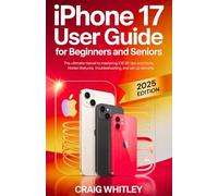 iPhone 17 User guide for Beginners and Seniors: The Ultimate manual to mastering iOS 26 tips & tricks, hidden features, trouble shooting and set up security.