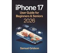 iPhone 17 User Guide for Beginners & Seniors 2026: The Complete Step-by-Step Manual to Master Your iPhone 17 with Confidence - Apple Intelligence, iOS 26, Siri, Camera, FaceTime, iCloud & More