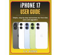 iPhone 17 User Guide: Simple, step-by-step instructions for first-time users and upgraders