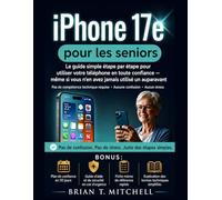 iPhone 17e pour les Seniors: Le Guide Simple et étape par étape pour utiliser votre Téléphone en toute confiance - même si vous n'en avez jamais utilisé un auparavant