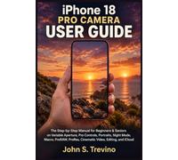 iPhone 18 Pro Camera User Guide: The Step-by-Step Manual for Beginners & Seniors on Variable Aperture, Pro Controls, Portraits, Night Mode, Macro, ProRAW, ProRes, Cinematic Video, Editing, and iCloud