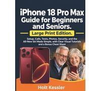 iPhone 18 Pro Max Guide for Beginners and Seniors: Large Print Edition - Setup, Calls, Texts, Photos, Security, and the All-New Siri Made Simple, with Clear Visual Tutorials and a Bonus Cheat Sheet