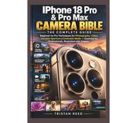 IPhone 18 Pro & Pro Max Camera Bible: The Complete Guide: Beginner-to-Pro Techniques for Photography, Video, Variable Aperture & Cinematic Mode - Essential for Professionals, Illustrated with Images