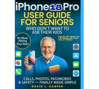 iPhone 18 Pro user guide for Seniors Who Don’t Want to Ask Their Kids: Calls, Photos, Passwords & Safety - finally made simple: latest tips, smarter camera tools, and easy instruction