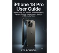 iPhone 18 Pro User Guide: Master Setup, iOS Features, Apple Intelligence, Camera Controls, Customization, Security, and Everyday Tasks.