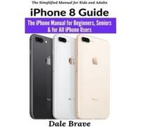 iPhone 8 Guide by Dale Brave Dale Brave (Auteur)
